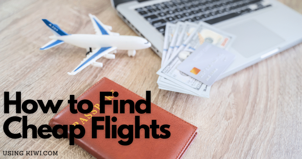 How to Find Cheap Flights Using Kiwi.com